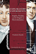 Exploratory Experiments: Ampre, Faraday, and the Origins of Electrodynamics
