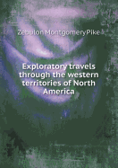 Exploratory Travels Through the Western Territories of North America - Pike, Zebulon Montgomery