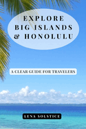 Explore Big Islands & Honolulu: A Clear Guide for Travelers