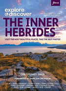 Explore & Discover: The Inner Hebrides: Visit the most beautiful places, take the best photos