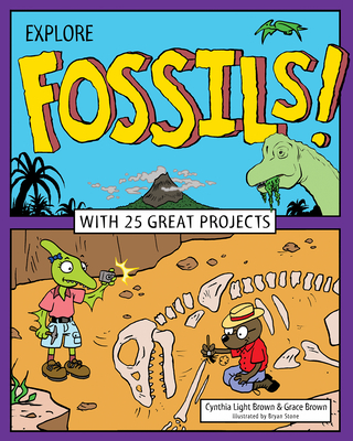 Explore Fossils!: With 25 Great Projects - Brown, Cynthia Light, and Brown, Grace