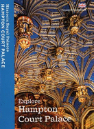 Explore Hampton Court Palace: Souvenir Guidebook - Dolman, Brett, and Edwards, Sebastian, and et al.