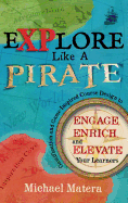 Explore Like a PIRATE: Gamification and Game-Inspired Course Design to Engage, Enrich and Elevate Your Learners