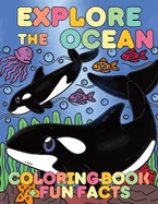 Explore the Ocean: Coloring Book and Fun Facts