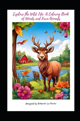 Explore the Wild Life: : A Coloring Book of Woods and Farm Animals - Lo Porto, Roberto