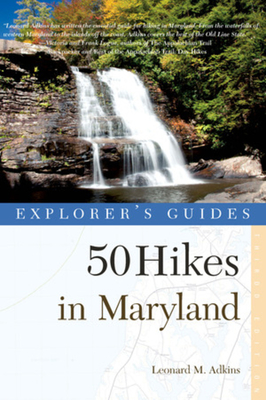 Explorer's Guide 50 Hikes in Maryland: Walks, Hikes & Backpacks from the Allegheny Plateau to the Atlantic Ocean - Adkins, Leonard M