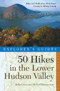 Explorer's Guide 50 Hikes in the Lower Hudson Valley: Hikes and Walks from Westchester County to Albany