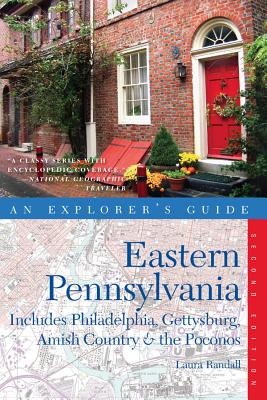 Explorer's Guide Eastern Pennsylvania: Includes Philadelphia, Gettysburg, Amish Country & the Pocono Mountains - Randall, Laura