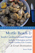 Explorer's Guide Myrtle Beach & South Carolina's Grand Strand: A Great Destination: Includes Wilmington and the North Carolina Low Country