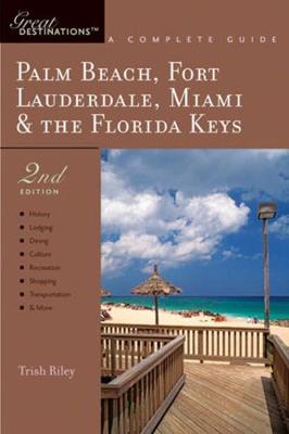 Explorer's Guide Palm Beach, Fort Lauderdale, Miami & the Florida Keys: A Great Destination - Riley, Trish