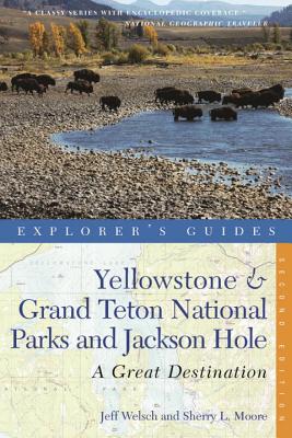 Explorer's Guide Yellowstone & Grand Teton National Parks and Jackson Hole: A Great Destination - Welsch, Jeff, and Moore, Sherry L