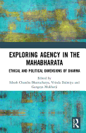 Exploring Agency in the Mahabharata: Ethical and Political Dimensions of Dharma