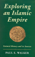 Exploring an Islamic Empire: Fatimid History and Its Sources