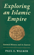 Exploring an Islamic Empire: Fatimid History and Its Sources