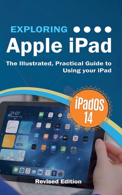Exploring Apple iPad: iPadOS 14 Edition: The Illustrated, Practical Guide to Using your iPad - Wilson, Kevin