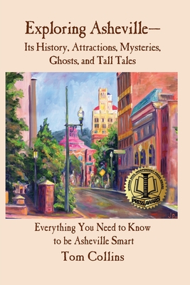 Exploring Asheville: Its History, Attractions, Mysteries, Ghosts, and Tall Tales - Collins, Tom