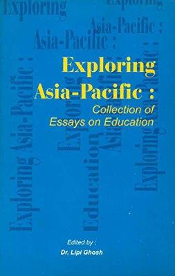 Exploring Asia-Pacific: Collection of Essays on Education - Ghosh, Lipi