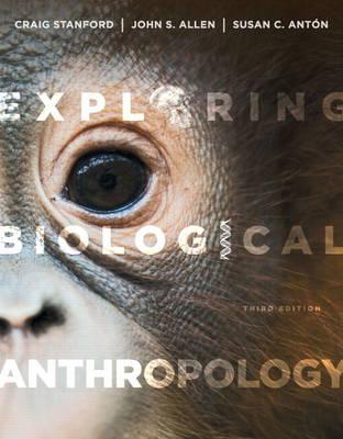 Exploring Biological Anthropology: The Essentials Plus New Myanthrolab with Etext -- Access Card Package - Stanford, Craig, and Allen, John S, and Anton, Susan C