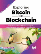 Exploring Bitcoin with Blockchain: Adopt Bitcoin to Reinvent Business Scaling with Lower Transaction Costs and Better Fraud Prevention
