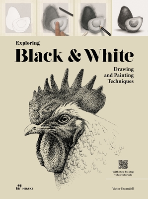 Exploring Black and White: Drawing and Painting Techniques - Escandell, Victor