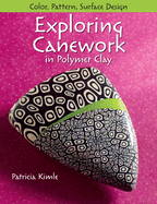 Exploring Canework in Polymer Clay: Color, Pattern, Surface Design