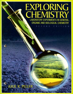 Exploring Chemistry: Laboratory Experiments in General, Organic and Biological Chemistry - Peller, Julie