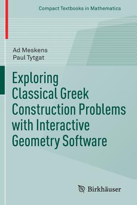Exploring Classical Greek Construction Problems with Interactive Geometry Software - Meskens, Ad, and Tytgat, Paul