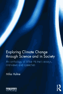 Exploring Climate Change Through Science and in Society: An Anthology of Mike Hulme's Essays, Interviews and Speeches