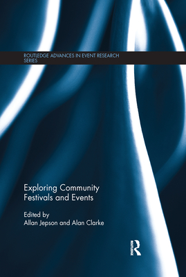 Exploring Community Festivals and Events - Jepson, Allan (Editor), and Clarke, Alan (Editor)