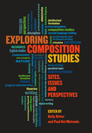 Exploring Composition Studies: Sites, Issues, and Perspectives