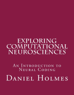 Exploring Computational Neurosciences: An Introduction to Neural Coding