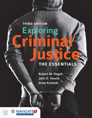 Exploring Criminal Justice: The Essentials - Regoli, Robert M, and Hewitt, John D, and Kosloski, Anna E