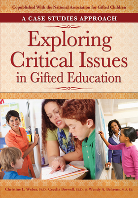 Exploring Critical Issues in Gifted Education: A Case Studies Approach - Weber, Christine L, and Boswell, Cecelia, and Behrens, Wendy
