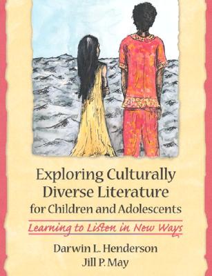 Exploring Culturally Diverse Literature for Children and Adolescents: Learning to Listen in New Ways, Mylabschool Edition - Henderson, Darwin L, and May, Jill P