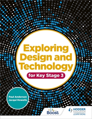 Exploring Design and Technology for Key Stage 3 - Anderson, Paul, and Howells, Jacqui