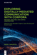 Exploring digitally-mediated communication with corpora: Methods, analyses, and corpus construction