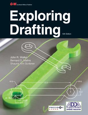 Exploring Drafting - Walker, John R, and Mathis, Bernard D, and Scribner, Shauna Ann