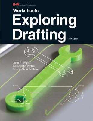 Exploring Drafting - Walker, John R, and Mathis, Bernard D, and Scribner, Shauna Ann