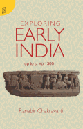 Exploring Early India: Up to C. Ad 1300