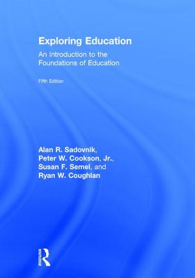 Exploring Education: An Introduction to the Foundations of Education - Sadovnik, Alan R., and Cookson, Jr., Peter, and Semel, Susan