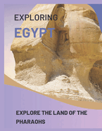 Exploring Egypt: Explore the Land of the Pharaohs