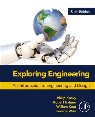 Exploring Engineering: An Introduction to Engineering and Design - Balmer, Robert, and Keat, William