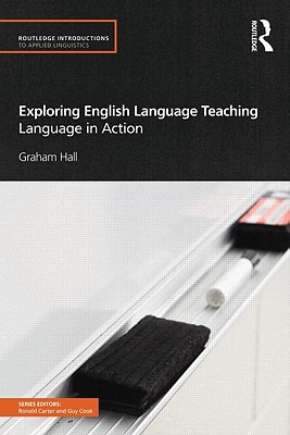 Exploring English Language Teaching: Language in Action - Hall, Graham