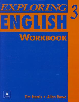 Exploring English, Level 3 Workbook - Harris, Tim, and Rowe, Allan