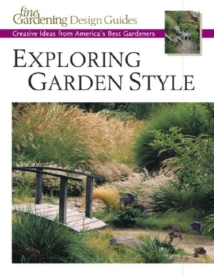 Exploring Garden Style: Creative Ideas from America's Best Gardeners - Editors and Contributors of Fine Gardening