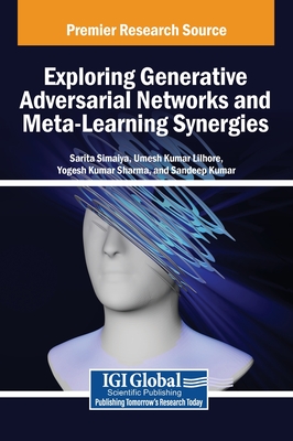 Exploring Generative Adversarial Networks and Meta-Learning Synergies - Simaiya, Sarita (Editor), and Lilhore, Umesh Kumar (Editor), and Sharma, Yogesh Kumar (Editor)