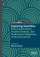 Exploring Geoethics: Ethical Implications, Societal Contexts, and Professional Obligations of the Geosciences