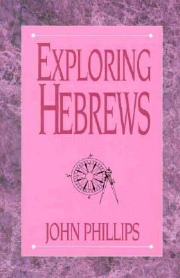 Exploring: Hebrews - Phillips, John
