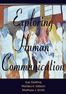 Exploring Human Communication - Dewine, Sue, and Gibson, Melissa K, and Smith, Matthew J