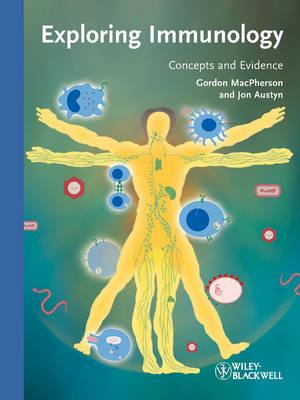 Exploring Immunology: Concepts and Evidence - MacPherson, Gordon, and Austyn, Jon